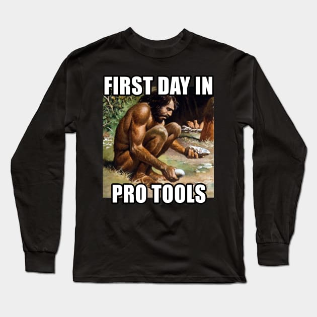 First Day In Pro Tools - Funny Audio Engineer/Music Producer Gift Long Sleeve T-Shirt by DankFutura